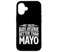 My Taste Buds Merve Better Than Mayo Hater Coque pour iPhone 16