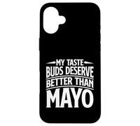 My Taste Buds Merve Better Than Mayo Hater Coque pour iPhone 16 Plus