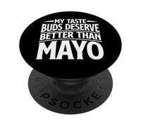 My Taste Buds Merve Better Than Mayo Hater PopSockets PopGrip Adhésif