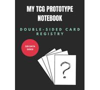 MY TCG PROTOTYPE NOTEBOOK: Blank Card Templates: 320 Usable Sides to Track Stats, Write Rules and Build Your Own Card Game (Double-Sided Edition)