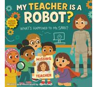 My Teacher Is A Robot?: A Story About Big Feelings in the Classroom For kids