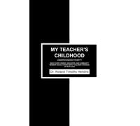 MY TEACHER'S CHILDHOOD: UNDERSTANDING POVERTY WHAT EVERY PARENT, EDUCATOR, AND COMMUNITY MEMEBER SHOULD KNOW ABOUT CHILDREN GROWING UP WITH LESS