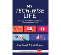 My TechWise Life Growing Up and Making Choices in a World of Devices by Andy Crouch Andy Crouch (Auteur)