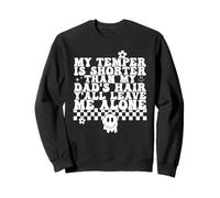 My Temper Is Shorter Than My Dad's Hair Funny Sweatshirt