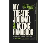 My Theatre Journal & Acting Handbook: A Lined Notebook Including Acting Methods, Techniques and Essential Theatre Terms for Drama Students, Aspiring ... | Theatre Class, Rehearsal & Drama Kid Gift