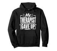 My Therapist Gave Up Citation drôle de thérapie de santé mentale Sweat à Capuche