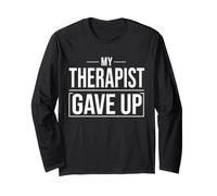 My Therapist Gave Up Design Humoristique en matière de santé mentale Manche Longue