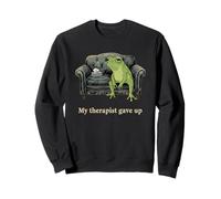 My Therapist Gave Up Funny Sarcastic Saying Sweatshirt