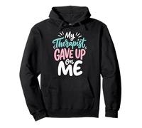 My Therapist Gave Up on Me Sweat à Capuche
