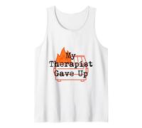 My Therapist Gave Up on Me Trash Fire Débardeur