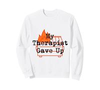 My Therapist Gave Up on Me Trash Fire Sweatshirt