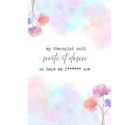 My Therapist Said Write It Down So Here We Are Notebook: Funny Notebook, Funny Gift for Friend, Co-Worker or Relative, Secret Santa Gift