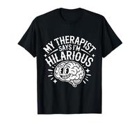My Therapist Says I'm Hilarious Therapy Emotions Talk - T-Shirt