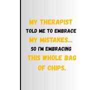 My therapist told me to embrace my mistakes... so I'm embracing this whole bag of chips.: Funny Gift Notebook Journal For Friends And Family