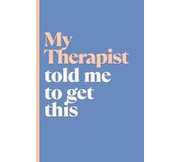 My Therapist Told Me to Get This: A Journal for Questionable Choices & Tiny Breakthroughs