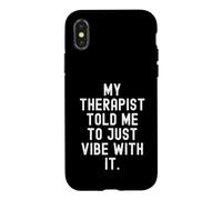 My Therapist Told me to Just Vibe with it Citation Coque pour iPhone X/XS