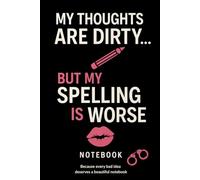 My Thoughts Are Dirty… But My Spelling Is Worse: Funny Journal for People With a Wicked Mind and Messy Notes