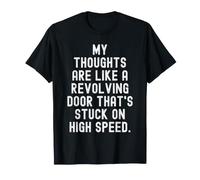 My Thoughts are Like a revolving Door That ATS Stuck on High T-Shirt