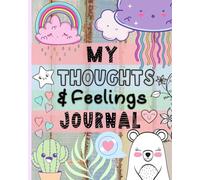 My Thoughts & Feelings Journal: Help Kids To Express Emotions, Practice Mindfulness, Gratitude & Positivity!