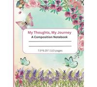 My Thoughts, My Journey: A Composition Notebook: Write Your Journey Among Flowers and Butterflies | 110 pages , 7.5*9.25"