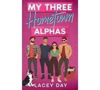My Three Hometown Alphas: A Spicy Small Town Reverse Harem Romance
