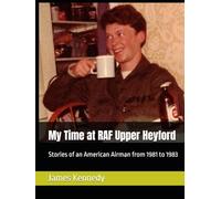 My Time at RAF Upper Heyford: Stories of an American Airman from 1981 to 1983
