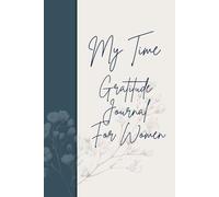 My Time Gratitude Journal - A Guided Practice That Grows With You: Clear gratitude writing tips to help you get started