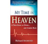 My Time in Heaven: A True Story of Dying and Coming Back