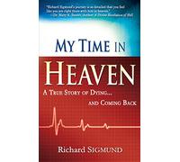 My Time in Heaven: A True Story of Dying and Coming Back