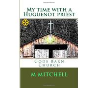 My time with a Huguenot priest: Gods Barn Church (Volume 1)