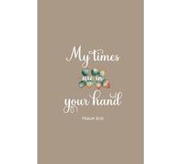 My Times are in Your Hand: Psalm 31:15 | Inspirational Bible Quote Scripture Notebook Diary | Christian Gift Journals For Men, Women and Teen Girls | Compact Handy Size