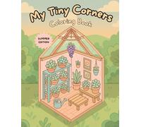 My Tiny Corners: A Cozy and Cute Corners Coloring Book for Adults and Teens.: Relaxing and Detailed Summer Scenes to Color - Comfy Spaces for Mindful Moments and Creative Fun.