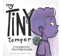 My Tiny Temper: A Children's Book About Battling A Growing Monster of Emotion: A book for kids (age 2-7) about learning to deal with tempers and feelings of anger as they go about their day