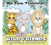 My Tiny Treasures: Wild Friends Coloring Book: 8.5 x 8.5 inch, 60 pages of big, bold, and easy animal/Lions, bears & tigers made simple and fun for ... for toddlers/Great Birthday,Christmas Gift