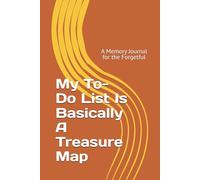 My To-Do List Is Basically A Treasure Map: A Memory Journal for the Forgetful but Funny