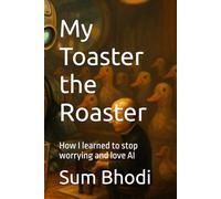My Toaster the Roaster: How I learned to stop worrying and love AI