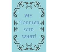 My toddler said what!: A College ruled line journal for recording precious words, phrases, and sayings.