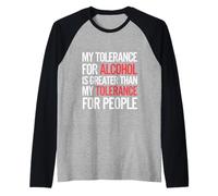 My Tolerance for Alcohol Beats My Tolerance for People------ Manche Raglan