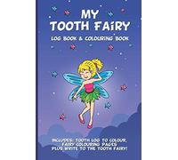 My Tooth Fairy Log Book & Colouring Book - Includes: Tooth Log To Colour, Colouring Pages Plus Write To The Tooth Fairy!: For Children To Keep, Fill In & Treasure
