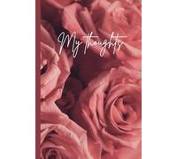 My toughts, notebook, roses: Write your ideas in this beautiful book