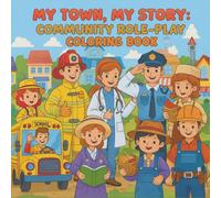 My Town, My Story: Community Role-Play Coloring Book: Fun filled Illustrations with roles in the community (Educational | Interactive | Kids age 3-8)