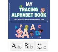 My Tracing Alphabet Book: Trace, Practice, And Learn To Write Your ABCs, Learn To Write Both Uppercase And Lowercase English Alphabets