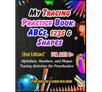 My Tracing Practice Book: ABCs, 123s & Shapes: (2nd Edition)”: Alphabets, Numbers, and Shapes Tracing Activities for Preschoolers for Ages 3+