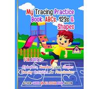 My Tracing Practice Book: ABCs, 123s & Shapes: Alphabets, Numbers, and Shapes Tracing Activities for Preschoolers for Ages 3+