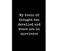 My train of thought has derailed and there are no survivors: Funny Sarcastic Lined Journal for Overthinkers and Busy Adults - 6x9 Minimalist Black and ... - Humorous Gag Gift for Friends and Coworkers