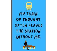 My Train of Thought Often Leaves the Station Without Me: Funny Notebook Journal for Family and Friends