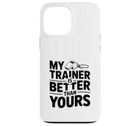 My Trainer is Better Than Yours Humour de Motivation Coque pour iPhone 13 Pro Max