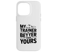 My Trainer is Better Than Yours Humour de Motivation Coque pour iPhone 14 Pro Max