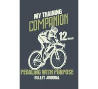 My Training Companion: Pedaling with a Purpose: 12 Month Bullet Journal