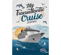 My Transatlantic Cruise Journal: With 100 Prompts to Record Your Big Adventures at Sea